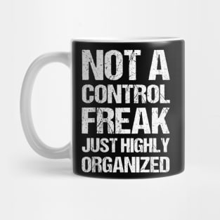 Not a control freak, just highly organized Mug